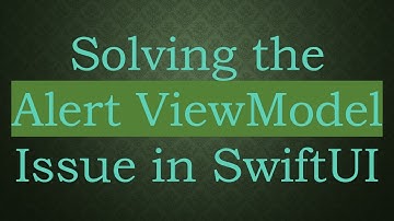 Solving the Alert ViewModel Issue in SwiftUI