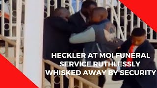 Heckler at Moi funeral service ruthlessly whisked away by security