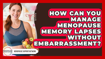 How Can You Manage Menopause Memory Lapses Without Embarrassment? - Menopause Support Network