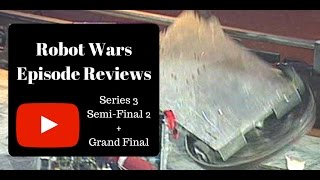 Chaos Reigns Supreme! - Robot Wars Episode Reviews: Series 3 Semi-Final 2 + Grand Final