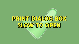 Print Dialog Box Slow to open