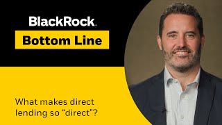 Blackrock Bottom Line What Makes Direct Lending So Direct?