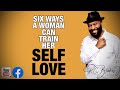 SIX WAYS A WOMAN TRAINS HER SELF LOVE by RC Blakes