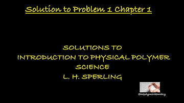 Solution to Chapter 1 Study Problem 1 Introduction to Physical Polymer Science - L. H. Sperling