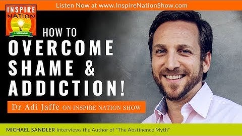 🌟DR ADI JAFFE: How to Overcome Shame & Addiction (+ Alcoholism) | The Abstinence Myth