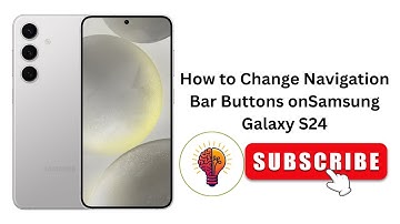 How to Change Navigation Bar Buttons on Samsung Galaxy S24