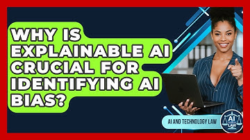 Why Is Explainable AI Crucial For Identifying AI Bias? - AI and Technology Law