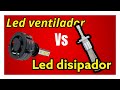 Led con VENTILADOR Vs Led con DISISPADOR. Cual es MEJOR y por que?