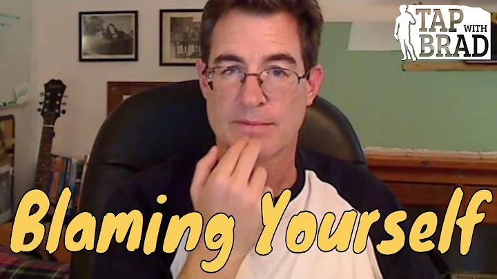 Blaming Yourself - Tapping with Brad Yates
