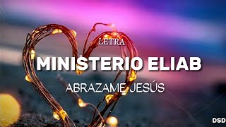 Video thumbnail of "Abrazame Jesús - Ministerio Eliab (Letra)"