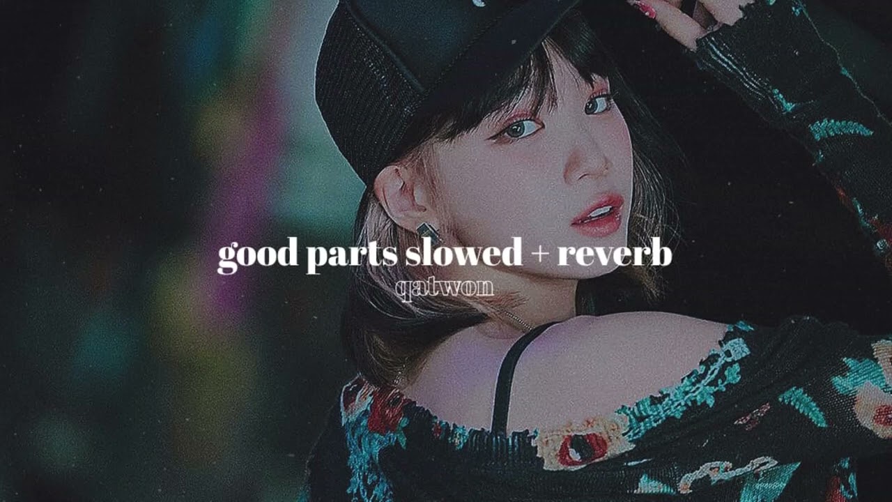 good parts (when the quality is bad but i am) - le sserafim » slowed + reverb