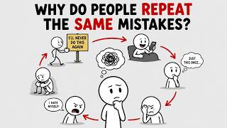 Why Do People Repeat The Same Mistakes? | The Psychology Behind Your Patterns