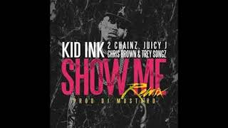 Kid Ink - Show me feat. Trey Songz, Juicy J, 2 Chainz & Chris Brown REMIX (Extended Version)