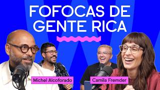 FOFOCA DE GENTE RICA com Michel Alcoforado e Camila Fremder