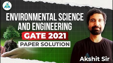 ENVIRONMENTAL SCIENCE AND ENGINEERING || GATE 2021 PAPER SOLUTION || by Akshit Sir #gate