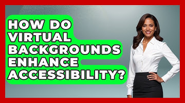 How Do Virtual Backgrounds Enhance Accessibility? - Virtual Communication Hub