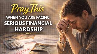 Pray This When You Are Facing Serious Financial Hardship