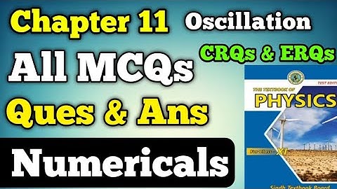 All MCQs, Questions and answers and Numerical chapter 11 oscillation class 11 new physics book