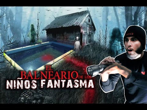 EL BALNEARIO DE LOS NIÑOS FANTASMAS (QUERIAN JUGAR con NOSOTROS)