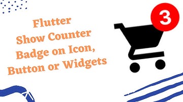 Flutter How to Show Counter Badge on Icon, Button or Widgets