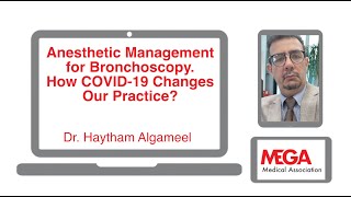 Anesthetic Management for Bronchoscopy: How COVID-19 Changes Our Practice? by Dr Haythem Algameel