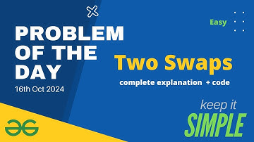 Two Swaps | GeeksforGeeks POTD 16th October | Problem of the Day Solution