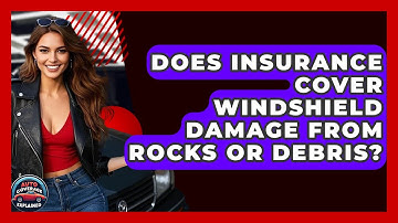 Does Insurance Cover Windshield Damage From Rocks Or Debris? - Auto Coverage Explained