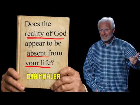 ✝️ Does the reality of God appear to be absent from your life? Dan Mohler
