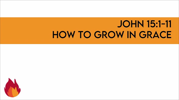 John 15:1-11  How To Grow
