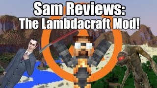 Sam reviews the Lambda craft mod. Half Life in Minecraft!