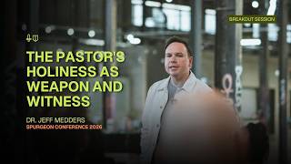 The Pastor's Holiness as Weapon and Witness | Spurgeon Conference '26 | Dr. Jeff Medders