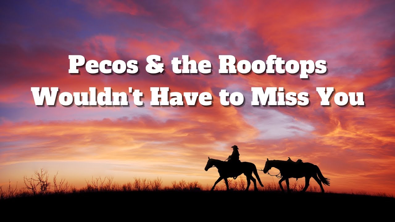 Pecos & the Rooftops Wouldn't Have to Miss You (Lyrics) HD YouTube