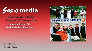Koma Rozerîn - Ne Mı Go Xezale