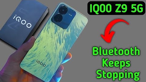 Bluetooth keeps stopping problem IQOO Z9, how to solve keeps stopping problem