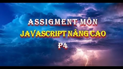 Assignment môn Javascript năng cao (P4)