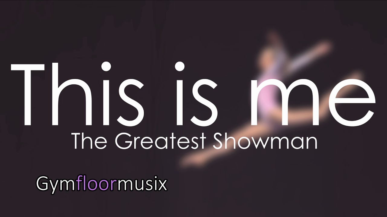 This is me from ''The Greatest Showman'' Gymnastic floor music YouTube