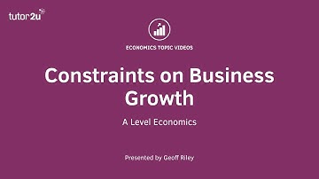 Explaining the Constraints on Business Growth I A Level and IB Economics