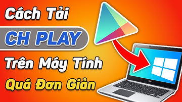Cách Tải CH Play Trên Máy Tính, Laptop Mới Nhất 2023 | Cách Tải Google Play Về Máy Tính