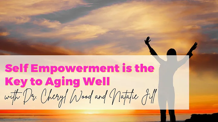 Self Empowerment is the Key to Aging Well with Dr....