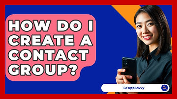 How Do I Create A Contact Group? - Be App Savvy