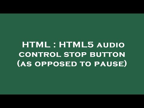 HTML : HTML5 audio control stop button (as opposed to pause)