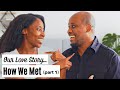 How We Met | When God Writes Your Love Story | Our Love Story - Part 1 (Ep. 11)