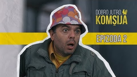 DOBRO JUTRO KOMŠIJA (NOVA SERIJA) - 2 EPIZODA