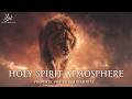 Holy Spirit Atmosphere Prophetic Warfare Prayer Instrumental 