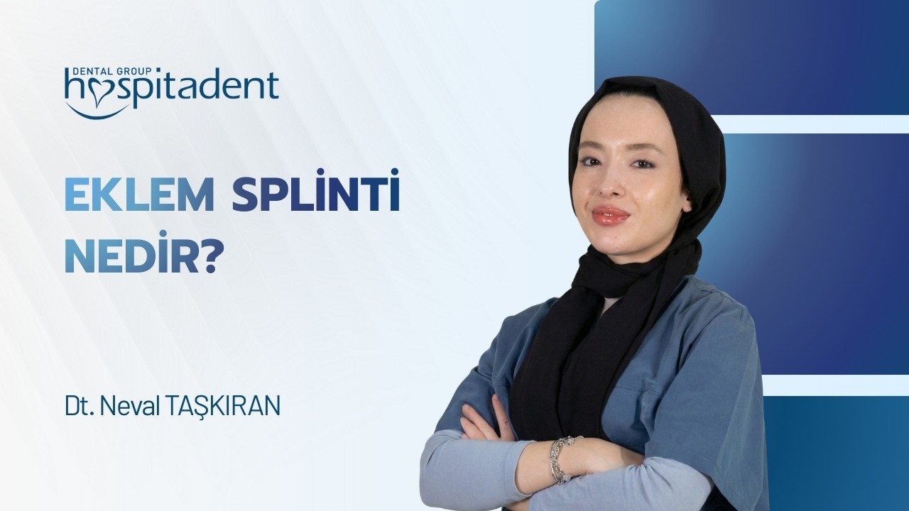 Eklem Splinti Nedir? Hospitadent Alanya hekimimiz Neval Taşkıran anlatıyor.