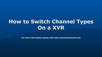 How to Switch Channel Types On XVR