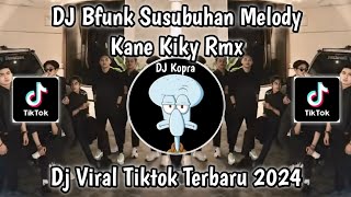 DJ BFUNK SUSUBUHAN MELODY KANE VIRAL TIKTOK 2024 TERBARU YANG KALIAN CARI !!! BY KIKY RMX