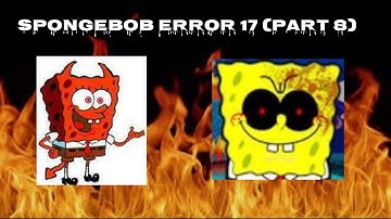 SpongeBob Error 17 (Part 8)