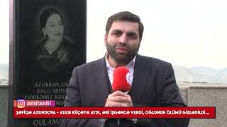 Şəfiqə Axundova - Atası Əlil Etdi, Əri Işgəncə Verdi, Oğlununun Ölmü Ondan Gizlədildi - Xoş Gəldim