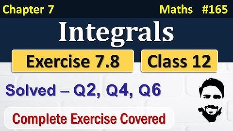 Exercise 7.8 Class 12th | Integrals Class 12 | Class 12 Maths Chapter 7 | NCERT Solutions Class 12